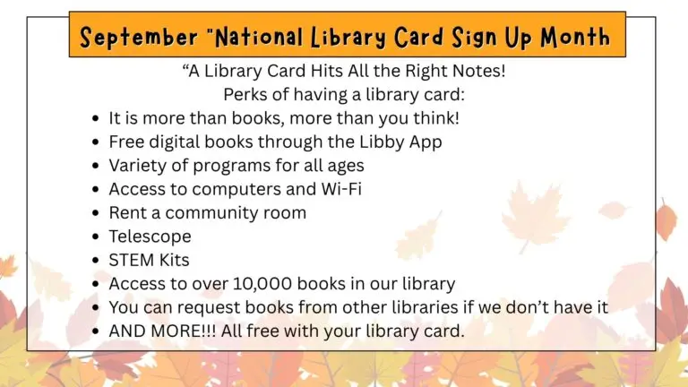 September is National Library Card Month - there are many perks of having a card...10,000 books, free digital books, free wifi and computer access, STEM Kits, request ILL, variety of programs and more!