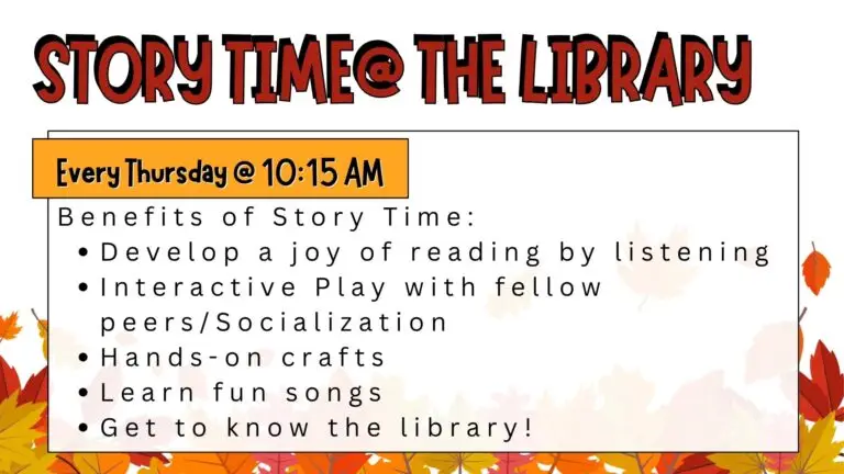 Benefits of storytime-develop a joy of reading, interactive play, socialization, crafts, fun songs, get to know the library